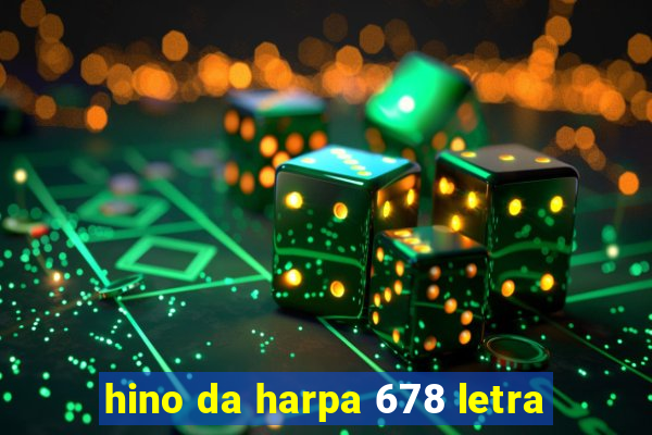 hino da harpa 678 letra